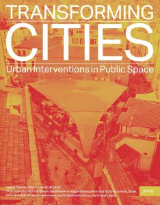 TRANSFORMING CITIES. Urban Interventions in Public Space